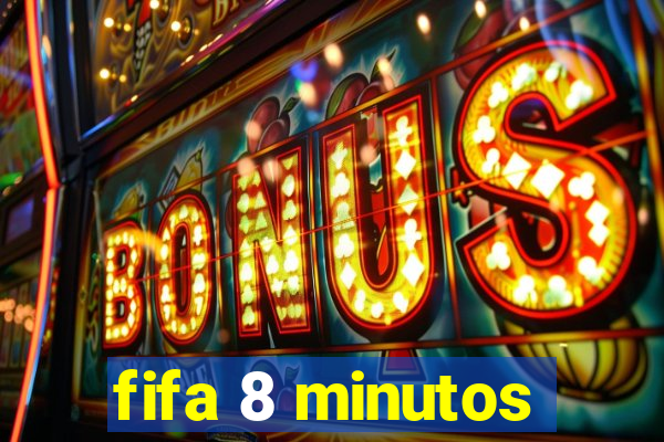 fifa 8 minutos